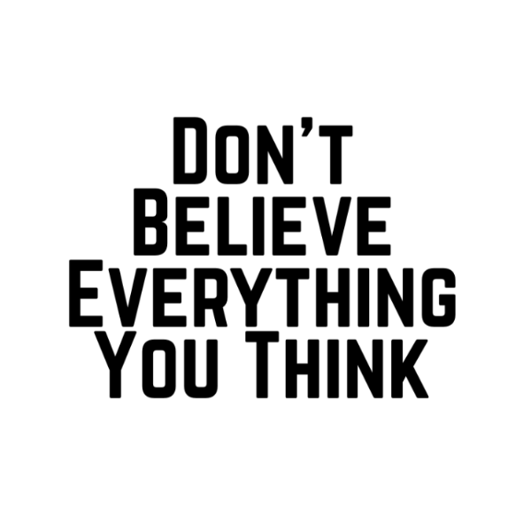 Don't Believe Everything You Think