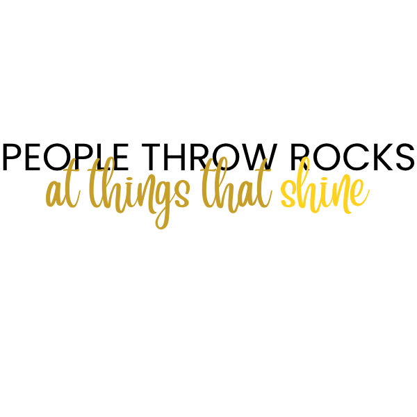 People Throw Rocks at Things that Shine