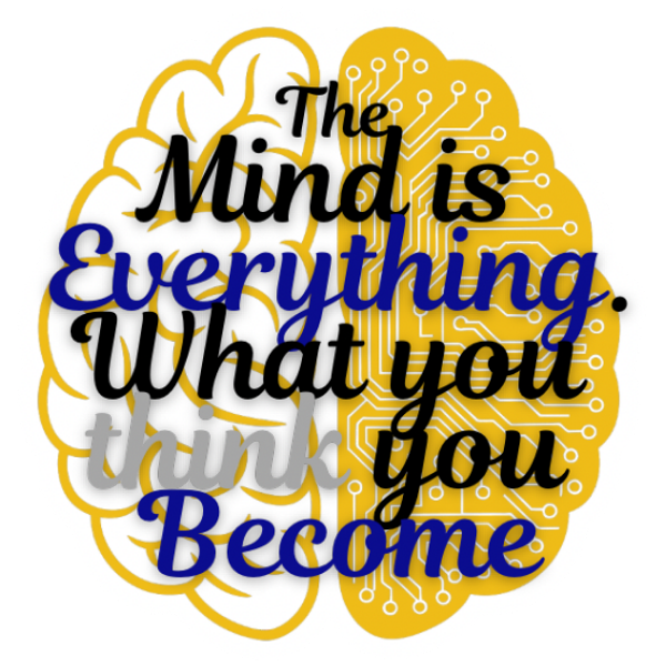The Mind is Everything. What you Think you Become